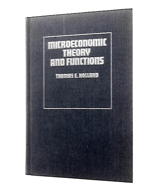 Microeconomic Theory and Functions By Thomas E Holland