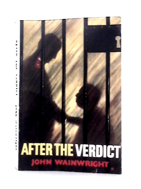 After the Verdict: a Romance of Redemption By John Wainwright
