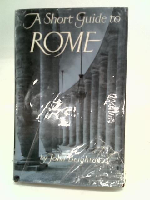 A Short Guide to Rome By John Beighton