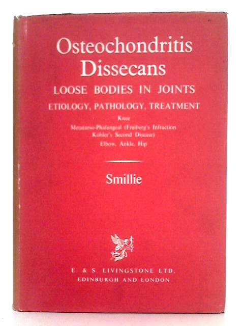 Osteochondritis Dissecans; Loose Bodies in Joints By I.S. Smillie