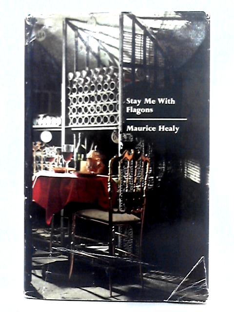 Stay Me With Flagons; a Book About Wine and Other Things By Maurice Healy