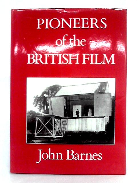 Pioneers of the British Film; Volume 3 By John Barnes