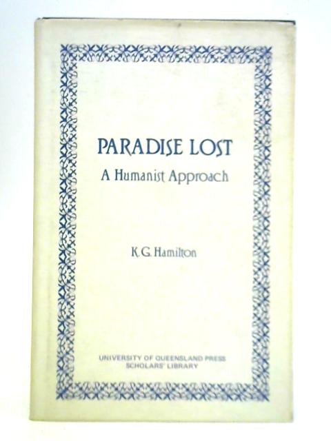 Paradise Lost - A Humanist Approach By K. G. Hamilton