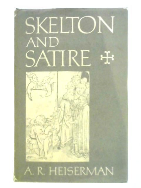 Skelton and Satire By A. R. Heiserman