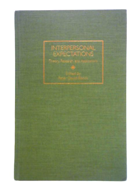 Interpersonal Expectations: Theory, Research and Applications By Peter D. Blanck (Ed.)