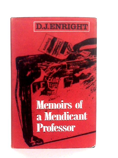 Memoirs of a Mendicant Professor By D.J.Enright