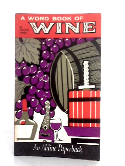 A Word-Book of Wine By Walter Senior James