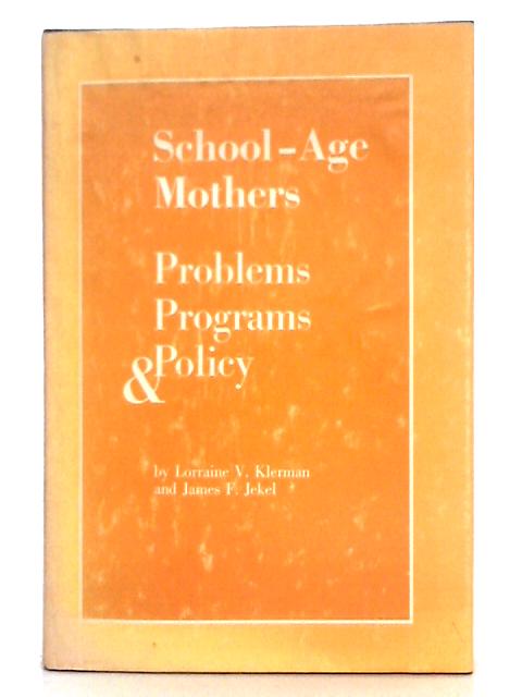 School-Age Mothers; Problems, Programs and Policy von Lorraine V. Klerman, James F. Jekel