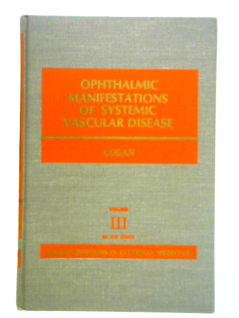 Ophthalmic Manifestations of Systemic Vascular Disease: Vol. III By David G. Cogan