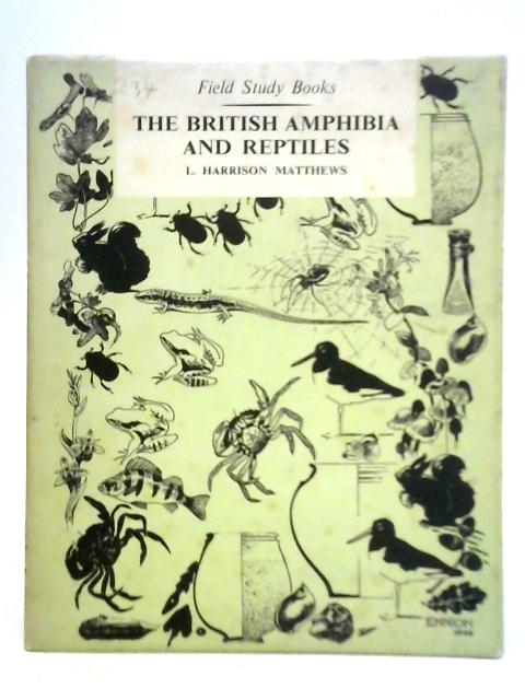 The British Amphibia and Reptiles von L. Harrison Matthews