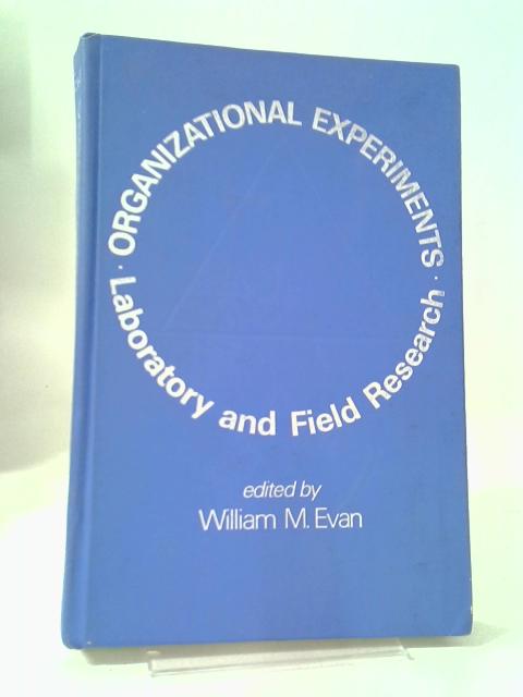 Organizational Experiments: Laboratory and Field Research By William M Evan (ed.)