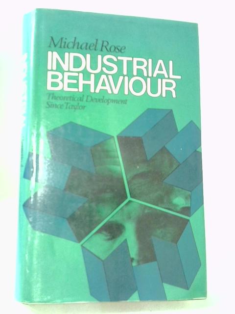 Industrial Behaviour: Theoretical Development Since Taylor By Michael Rose