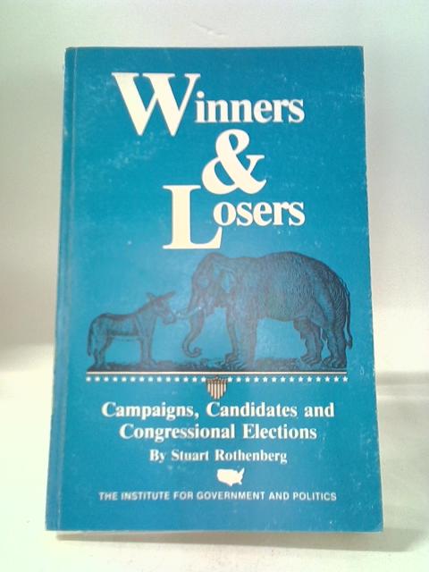 Winners And Losers: Campaigns, Candidates, And Congressional Elections By Stuart Rothenberg