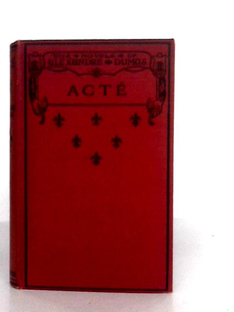 Acte: A Tale of the Days of Nero Dumas By Alexandre Dumas