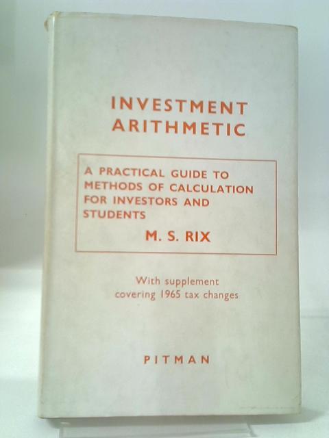 Investment Arithmetic: A Practical Guide To Methods Of Calculation For Investors And Students von Margaret Shelley Rix