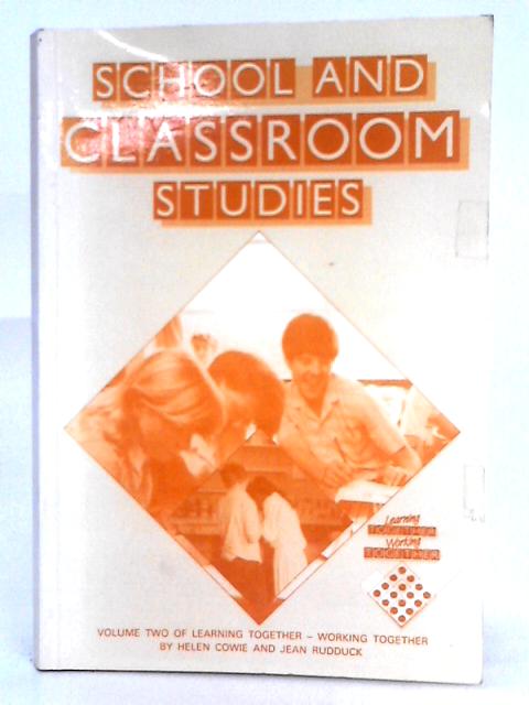 School and Classroom Studies; Volume Two of Learning Together - Working Together By Helen Cowie, Jean Rudduck