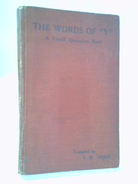 The Words of 'Y'; A Yoxall Quotation Book By S.W. Johns