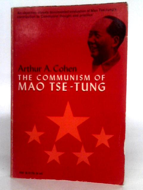 The Communism of Mao Tse-tung By Arthur A.Cohen