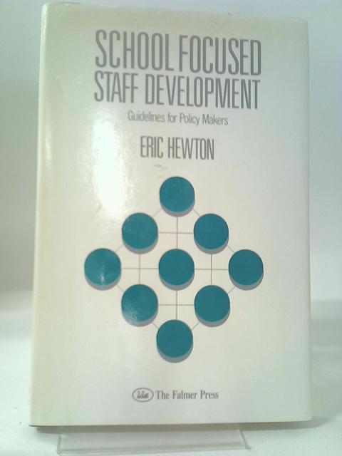 School-focused Staff Development: Guidelines For Policy-makers By Eric Hewton