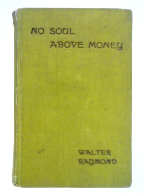 No Soul Above Money By Walter Raymond