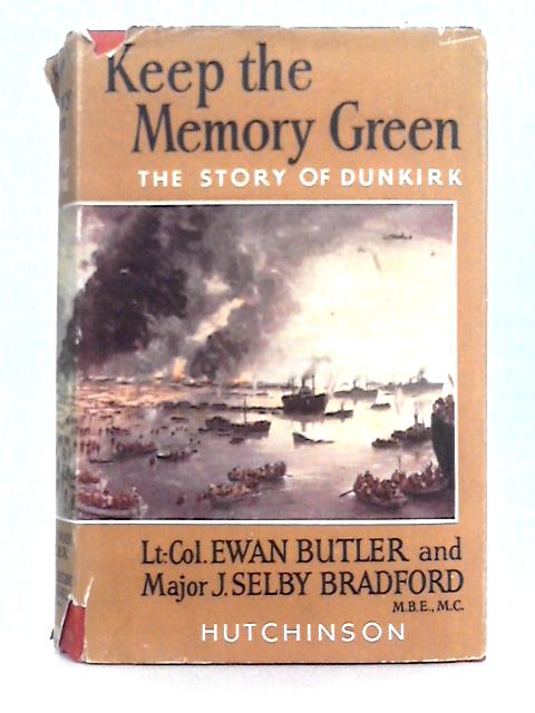 Keep the Memory Green By Lt.-Col. Ewan Butler, Major J. Selby Bradford