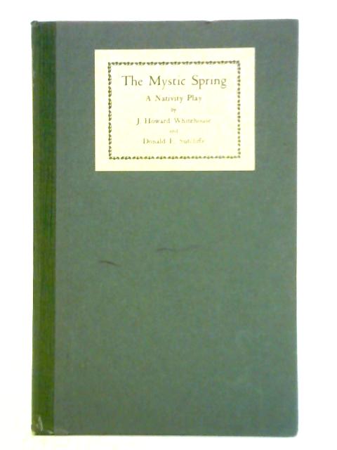 The Mystic Spring - A Nativity Play By J. Howard Whitehouse and Donald E. Sutcliffe