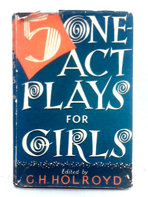 Five One-Act Plays for Girls von G.H. Holroyd (ed.)