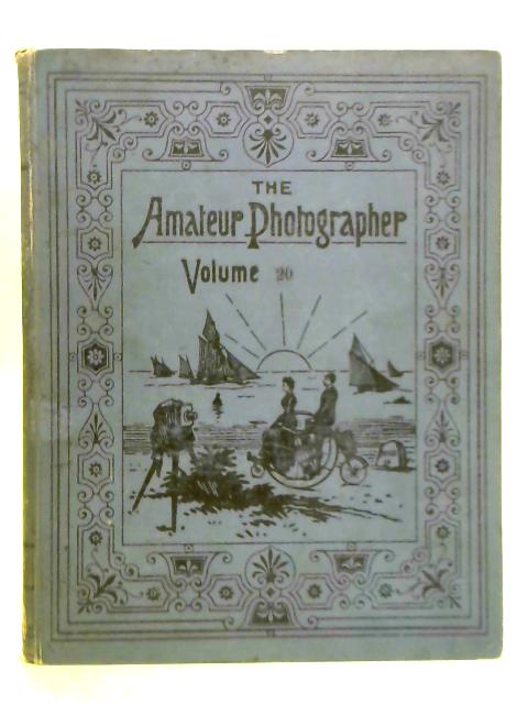 The Amateur Photographer: An Illustrated Popular Journal Volume XX - July to December 1894 By Unstated