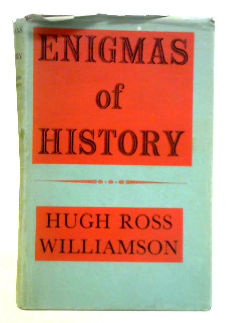 Enigmas of History By Hugh Ross Williamson