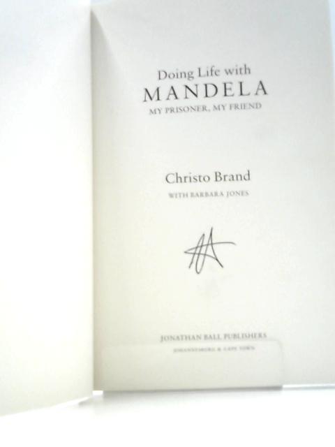 Doing Life With Mandela: My Prisoner, My Friend By Christo Brand