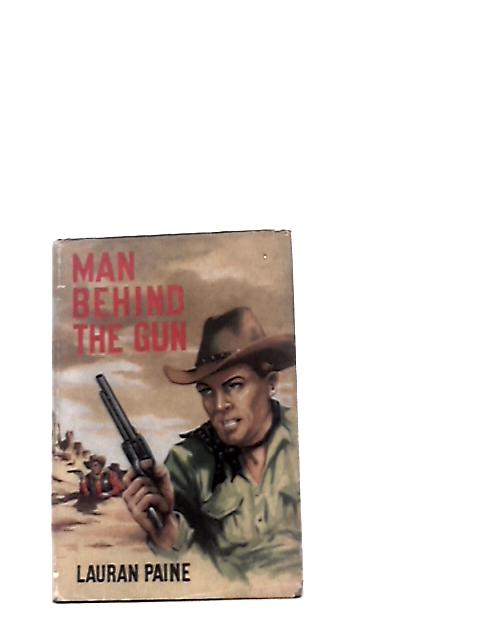 Man Behind The Gun By Lauran Paine