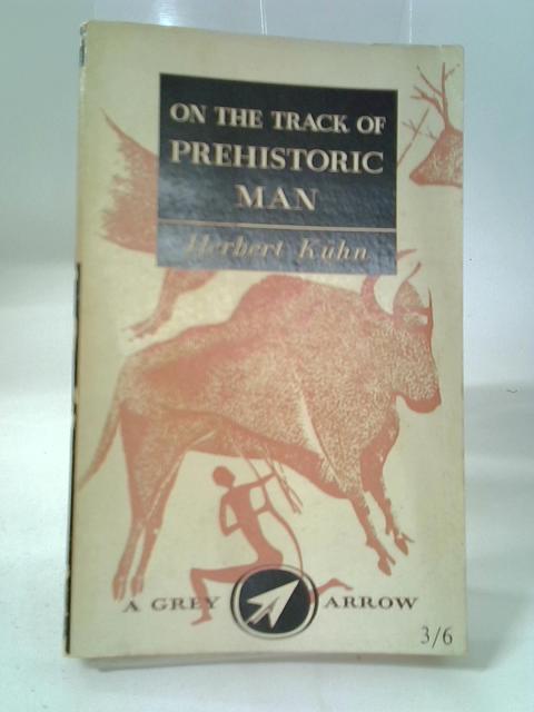 On The Track Of Prehistoric Man By H. Kuhn