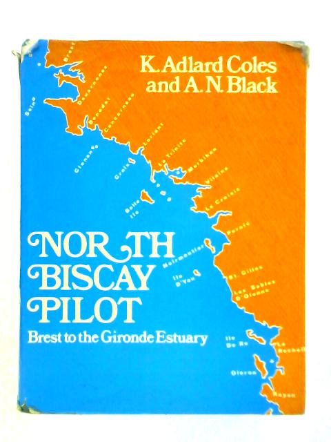 North Biscay Pilot: Brest to Gironde Estuary By K. Adlard Coles and A. N. Black