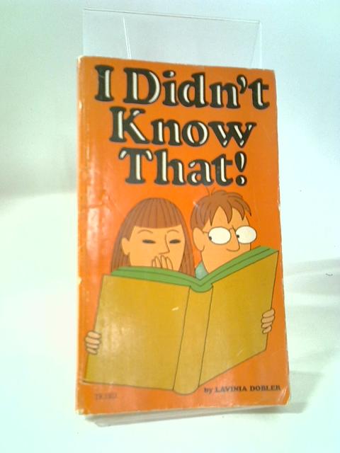 I Didn't Know That By L. Dobler