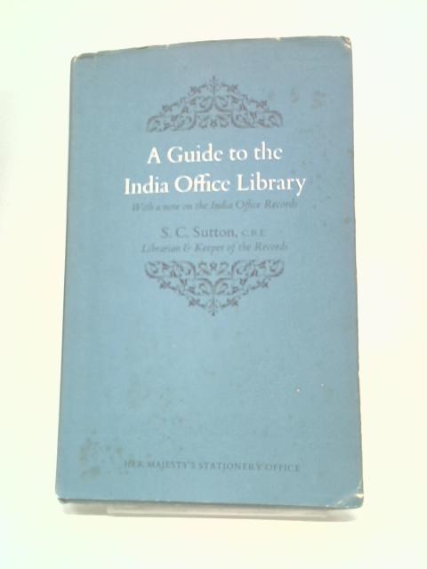 A Guide to The India Office Library By S. C. Sutton