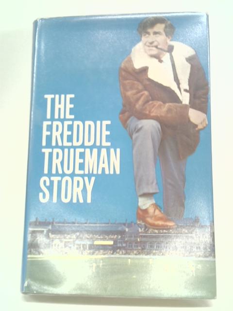 The Freddie Trueman Story By Freddie Trueman