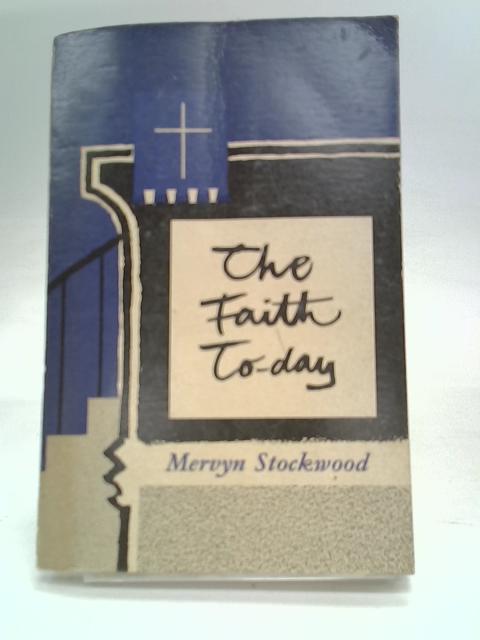 The Faith To-Day von Mervyn Stockwood