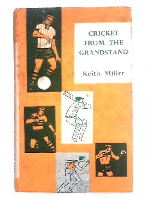 Cricket from the Grandstand By Keith Miller