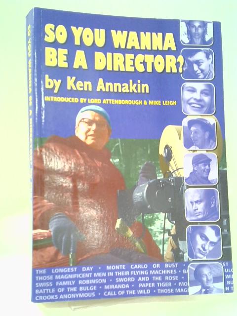 So You Wanna be a Director?: 1 By Ken Annakin