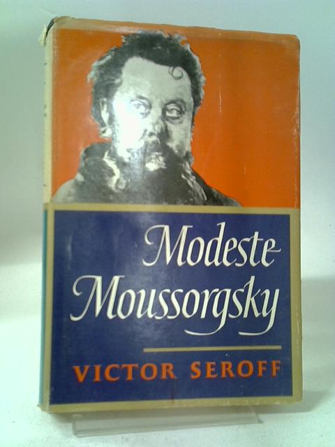 Modeste Moussorgsky By Victor Seroff