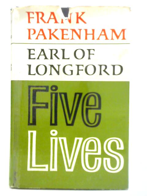 Five Lives By Frank Pakenham, Earl of Longford