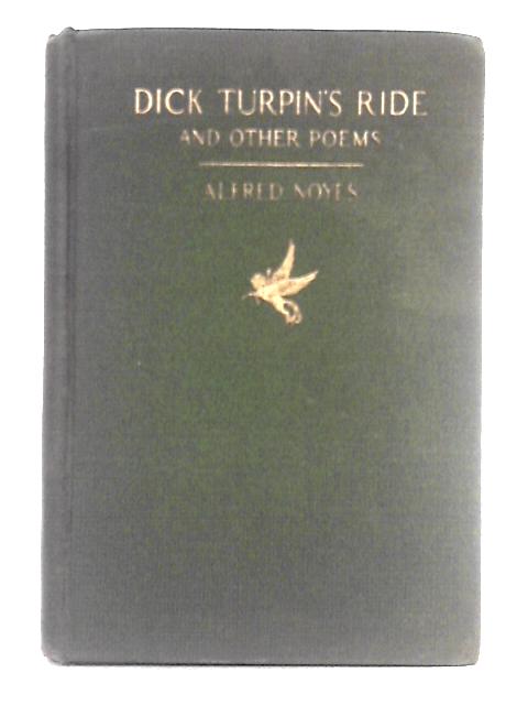 Dickk Turpin's Ride and Other Poems By Alfred Noyes