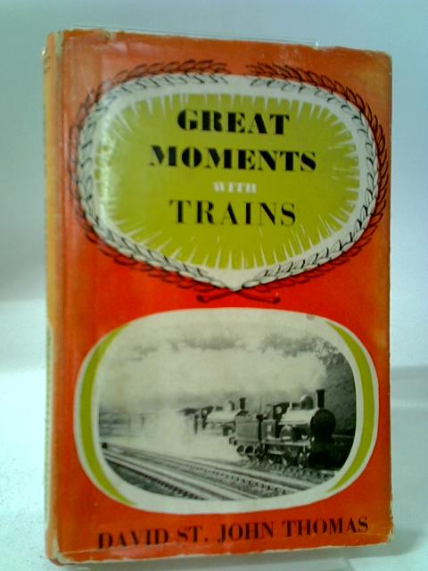 Great Moments With Trains By David St. John Thomas