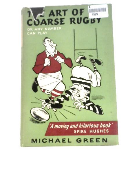 The Art of Coarse Rugby: Or Any Number Can Play By Michael Green