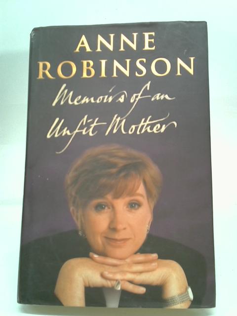 Memoirs Of An Unfit Mother By Anne Robinson