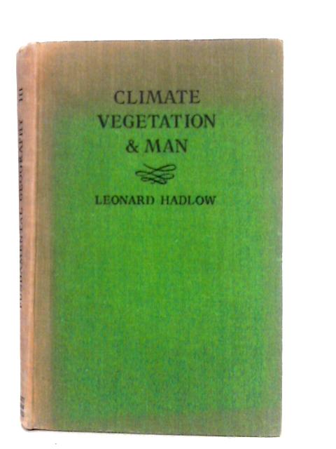 Climate, Vegetation & Man By Leonard Hadlow