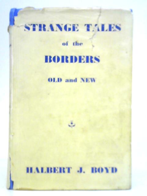 Strange Tales of the Borders, Old and New By Halbert J. Boyd