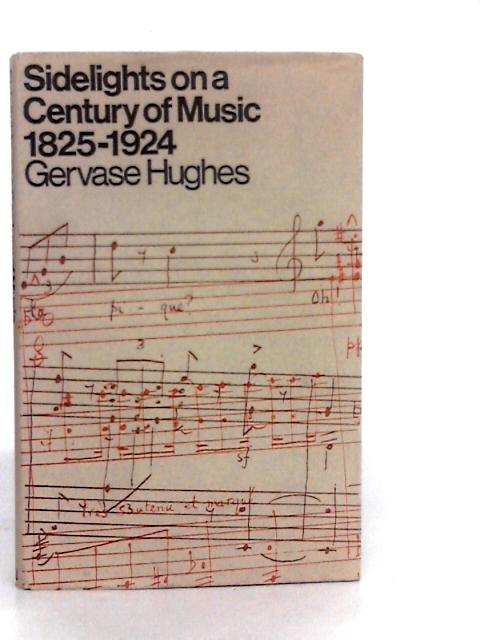 Sidelights on a Century of Music (1825 - 1924) By G.Hughes