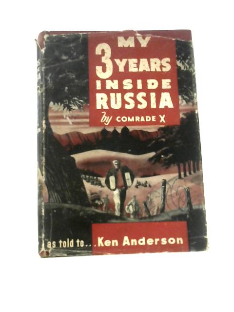 My 3 Years Inside Russia von Comrade X Ken Anderson