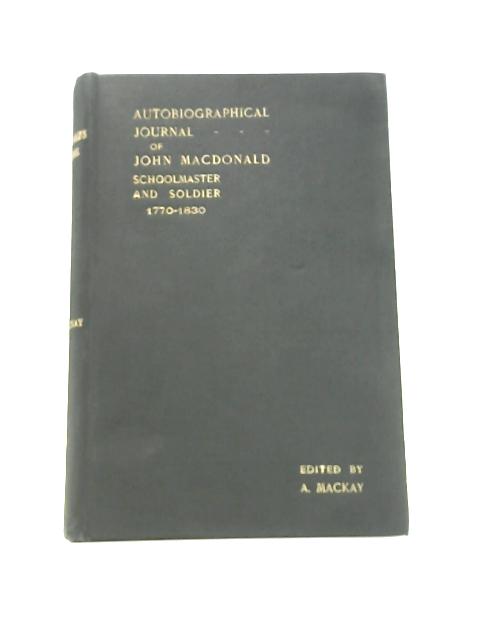 Autobiographical Journal of John Macdonald Schoolmaster and Soldier 1770 - 1830 von John Macdonald, Angus Mackay